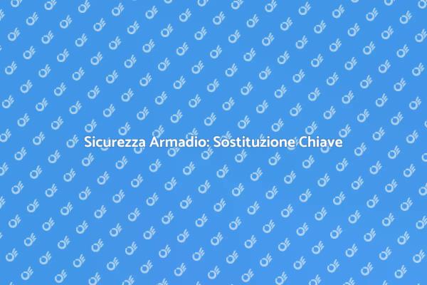 Sostituzione Chiave Armadio: Ecco Come Fare