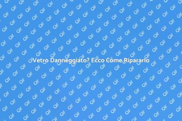 Riparazione Professionale del Vetro