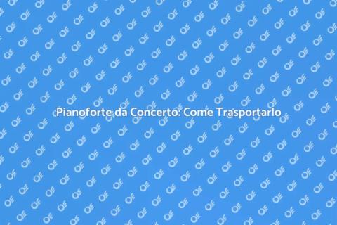 Trasporto Pianoforte da Concerto