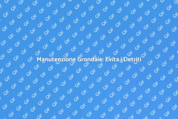 Grondaie: Proteggile dai Detriti!