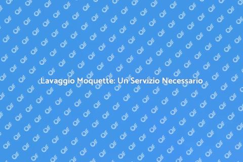 Lavaggio Moquette: Pulizia e Freschezza