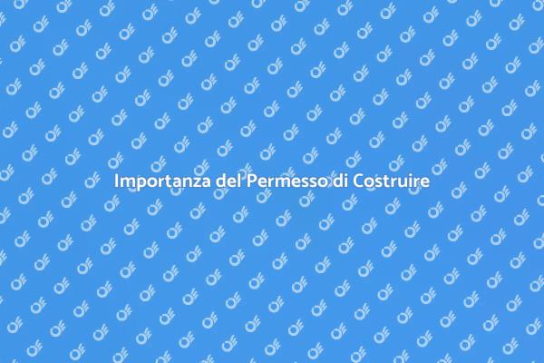 Permesso di Costruire: Cosa Sapere