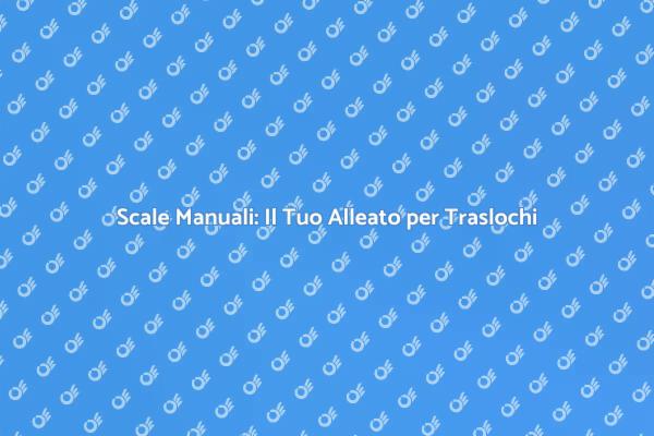 Scale Manuali per Traslochi Facili
