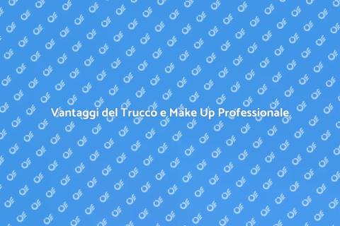 Trucco e Make Up Professionale Vantaggi