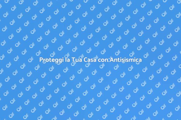 Sicurezza Casa: Intervento Antisismico