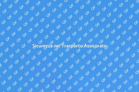 Trasporto Sicuro e Assicurato