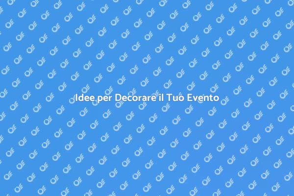 Come Rendere Un Evento Indimenticabile
