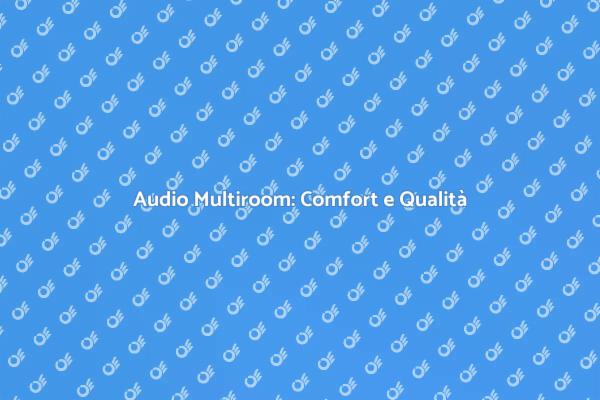 Innovazione e Suono: Multiroom Audio