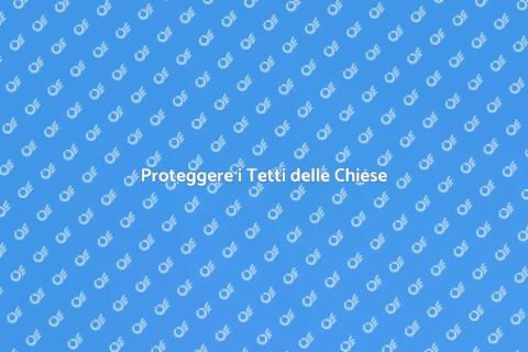 Impermeabilizzazione Tetti delle Chiese