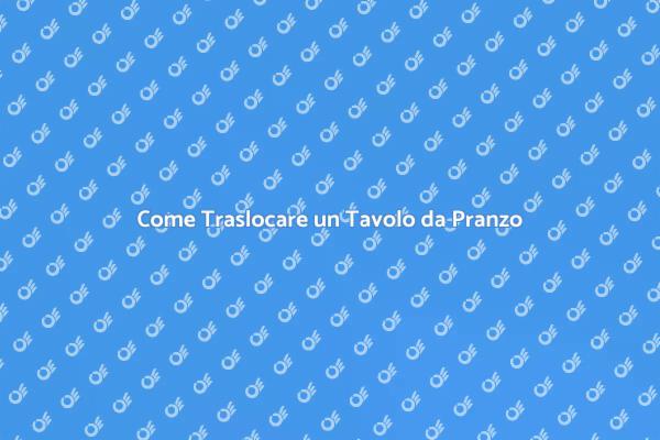 Trasloco Sicuro per il Tavolo da Pranzo