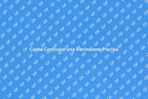 Recinzione per Piscina: Sicurezza e Stile