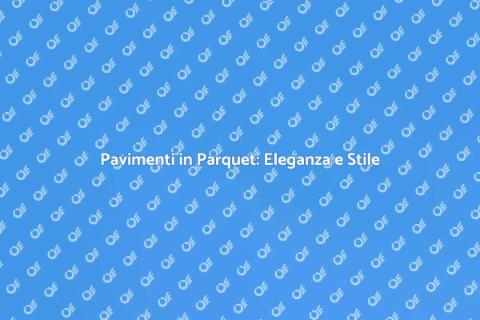 Posa Pavimenti in Parquet di Qualità