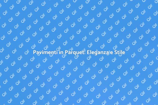 Posa di Parquet: Eleganza e Comfort