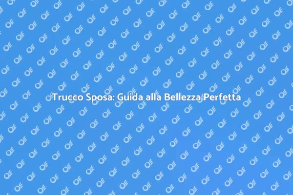 Make Up Sposa: Il Tuo Look da Sogno