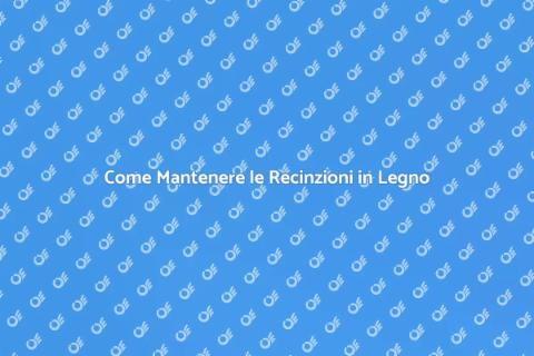 Manutenzione Recinzioni in Legno Massiccio