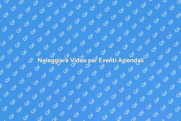Affitto Video per Eventi Indimenticabili