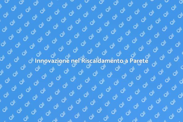 Riscaldamento a Parete per la Tua Casa