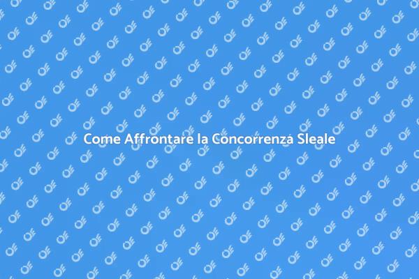 Comprendere la Concorrenza Sleale Oggi