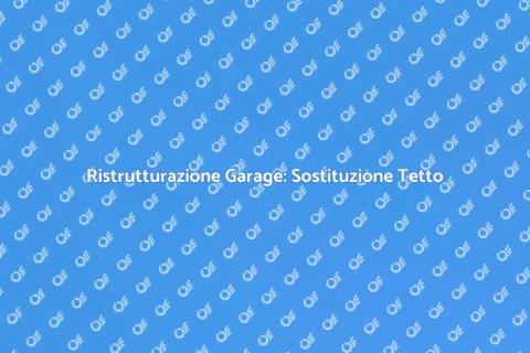 Sostituire il Tetto del Garage