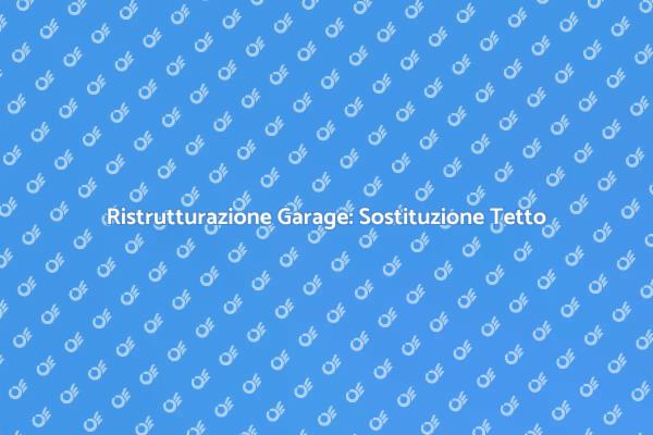 Rinnovare il Tetto del Garage