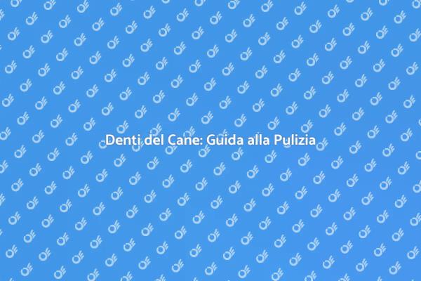 Pulizia Denti Cane: Un Necessario Passo