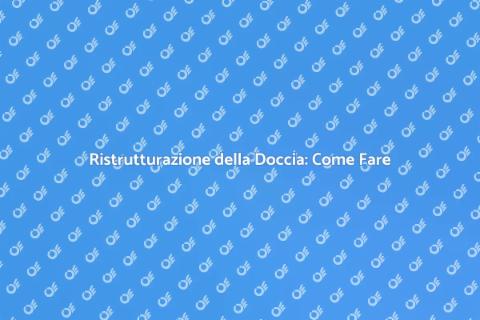 Rifare la Doccia: Ristrutturazione Ideale