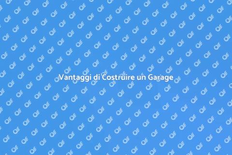 Costruire Garage: Vantaggi e Idee