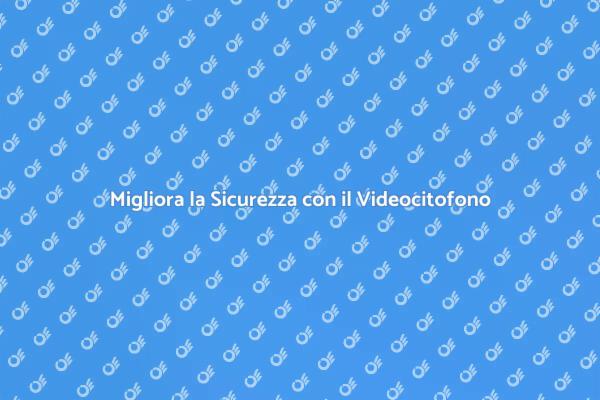 Rinnova il Videocitofono per Maggiore Sicurezza