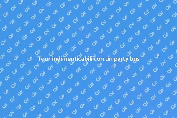 Trasforma la tua giornata con un party bus