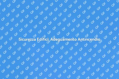 Adeguamento Impianti Antincendio Sicuri