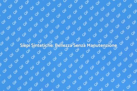 Siepi Artificiali Sintetiche: Eleganza Verde