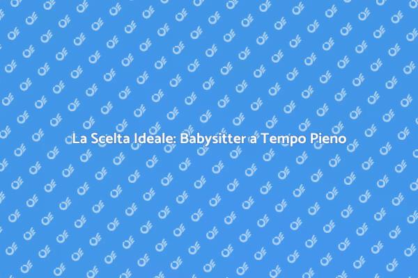Babysitter: La Chiave per la Serenità Familiare