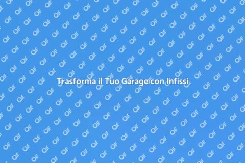 Ristrutturare Garage con Infissi in Alluminio