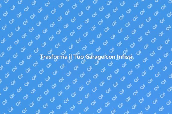 Garage Ristrutturato: Vantaggi degli Infissi