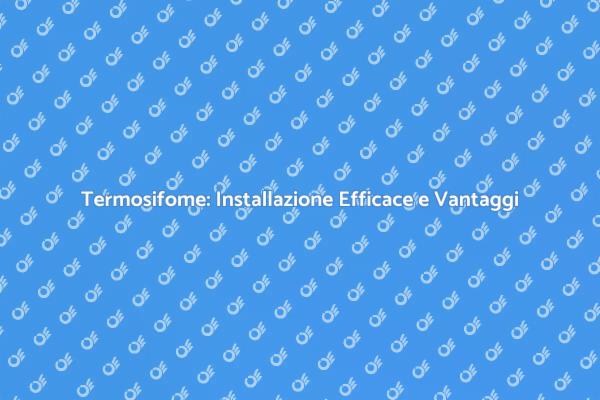 Installazione Efficace di Termosifome