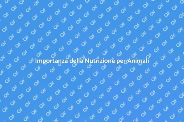 Nutrizione: Essenziale per la Salute degli Animali