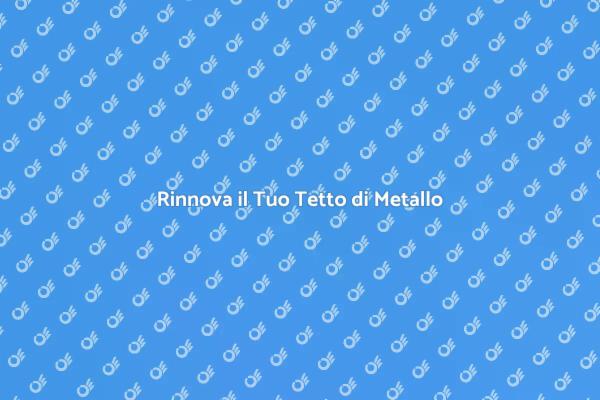 Come Rinnovare il Tetto di Metallo