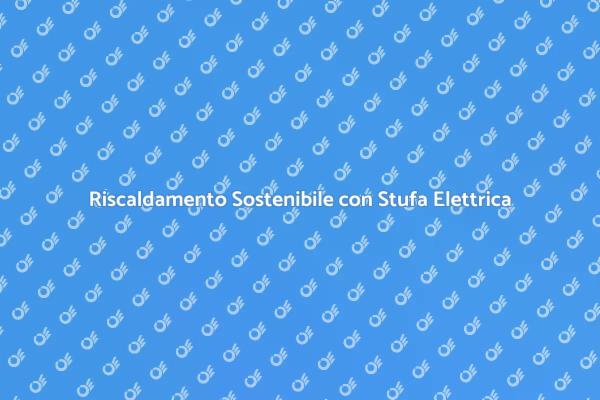 Scegli la Stufa Elettrica Efficiente