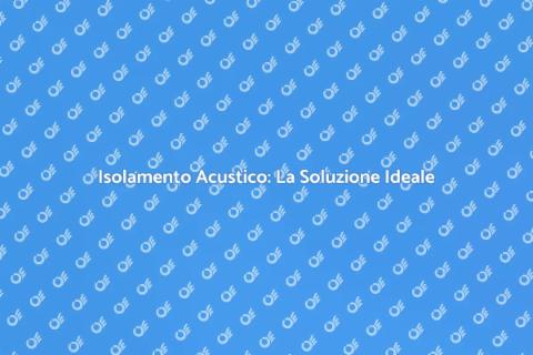 Insonorizzazione: Silenzio e Comfort