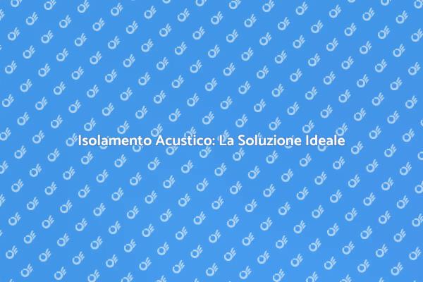 Insonorizzazione: La Chiave del Silenzio