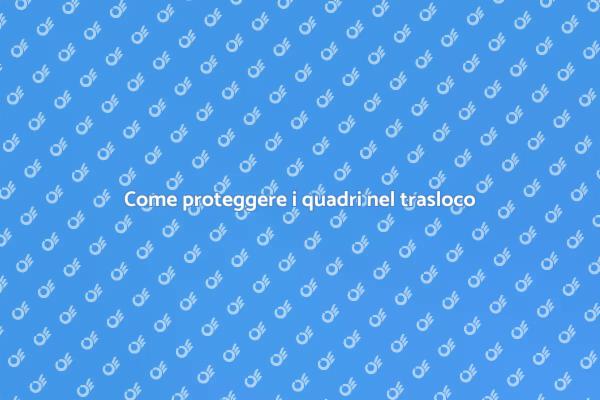 Proteggi i tuoi quadri durante il trasloco