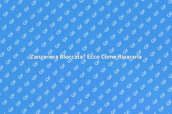 Soluzioni per Zanzariera Bloccata