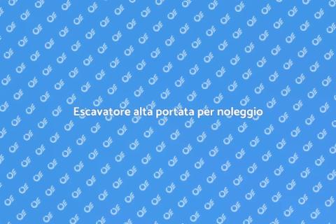 Noleggiare escavatore alta portata