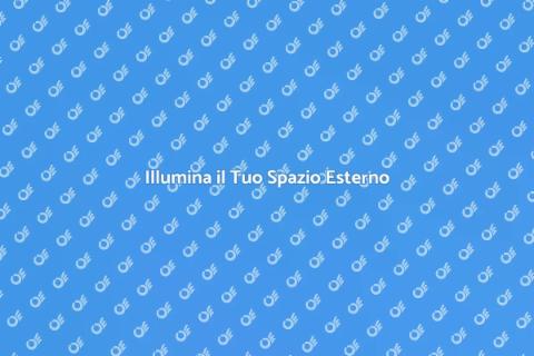 Illuminazione Esterni: Valorizza il Tuo Spazio