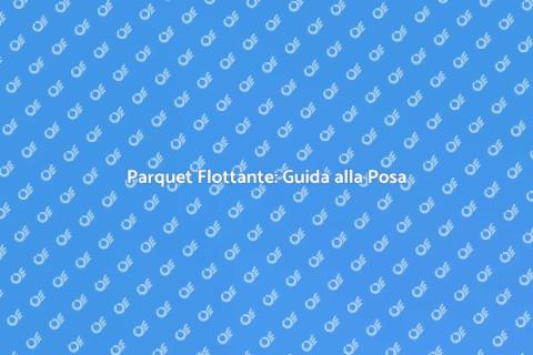 Messa in Posa Parquet Flottante