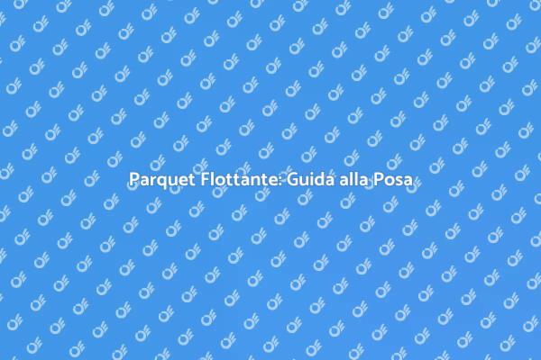 Rinnova Casa con Parquet Flottante