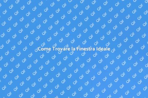 Scegliere la Finestra Perfetta