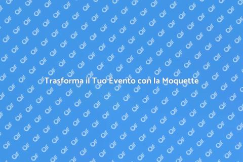 Moquette per Spazi Eventi: Magia e Stile