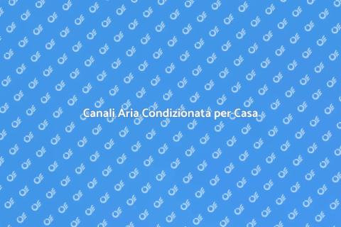 Installare Canali Aria Condizionata
