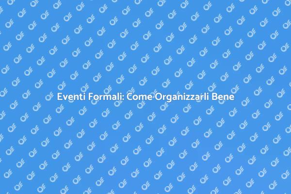 L'arte di organizzare eventi formali